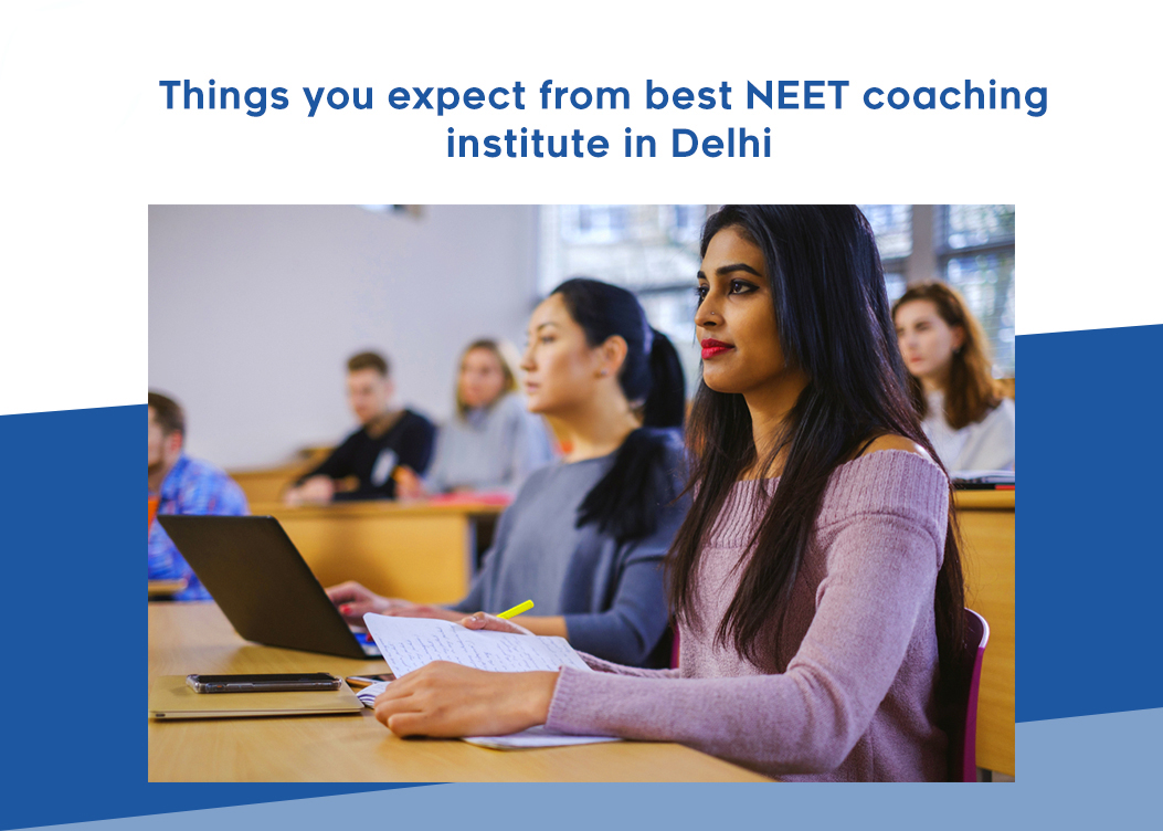 Things You Expect From The Best Neet Coaching Institute In Delhi