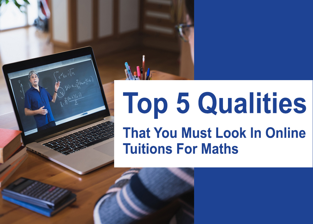 Top 5 Qualities That You Must Look in Online Tuitions for Maths